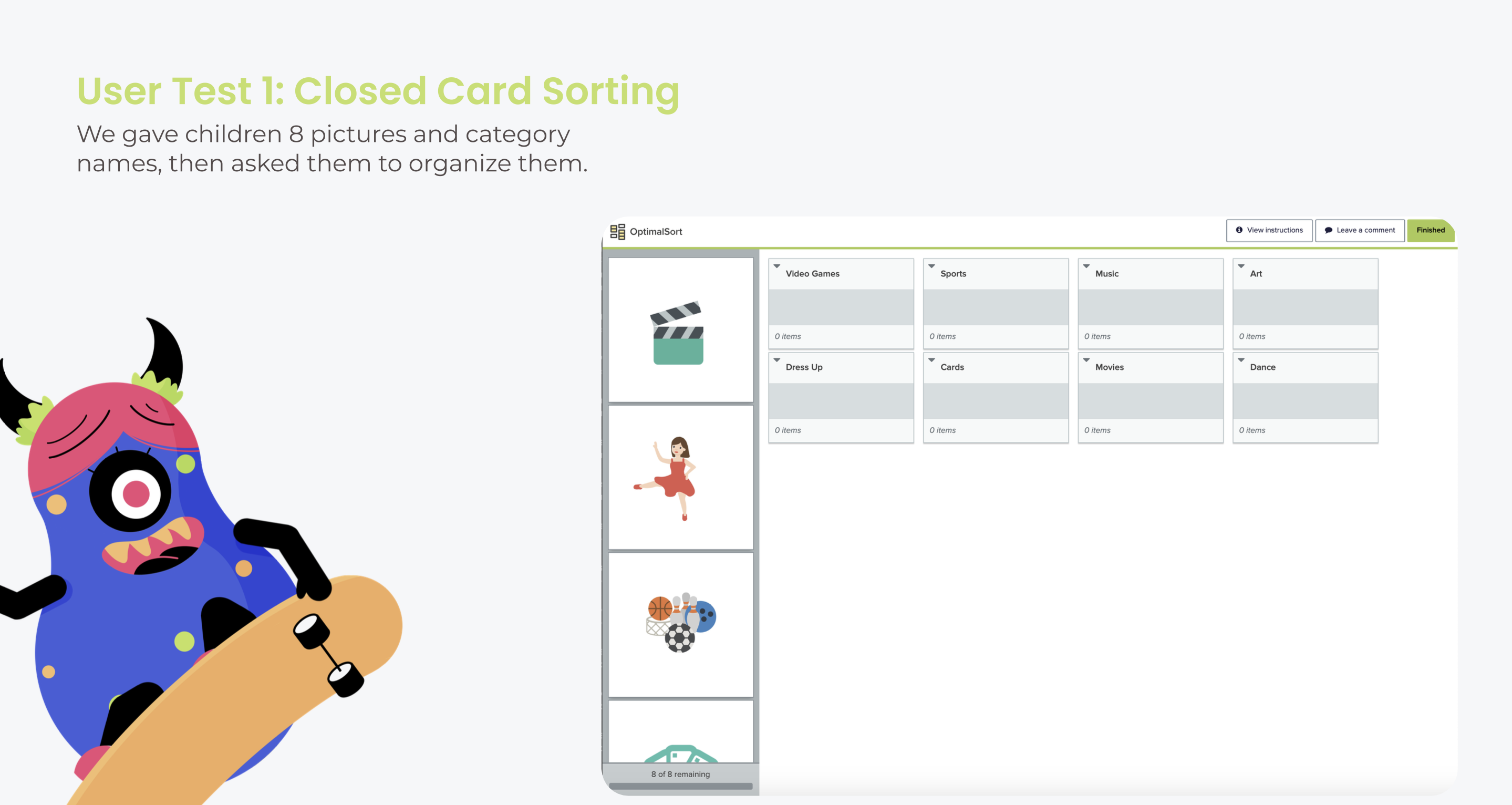 User Test 1 Closed Card Sorting: children were given 8 pictures and category names and asked to organize them into the categories that matched